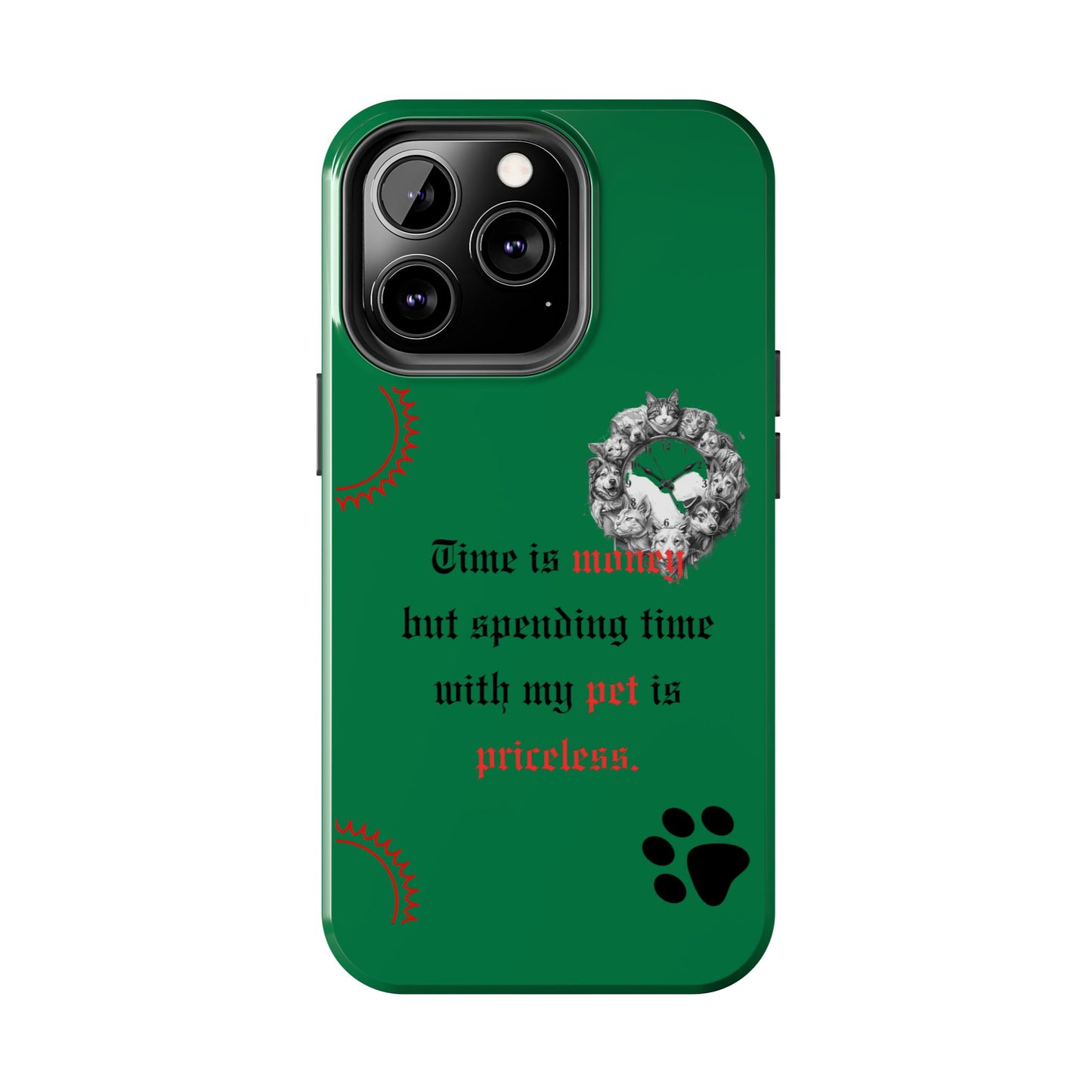 Phone Case — "Time is money but spending time with my pet is priceless" Green Pet Paw Protective Case