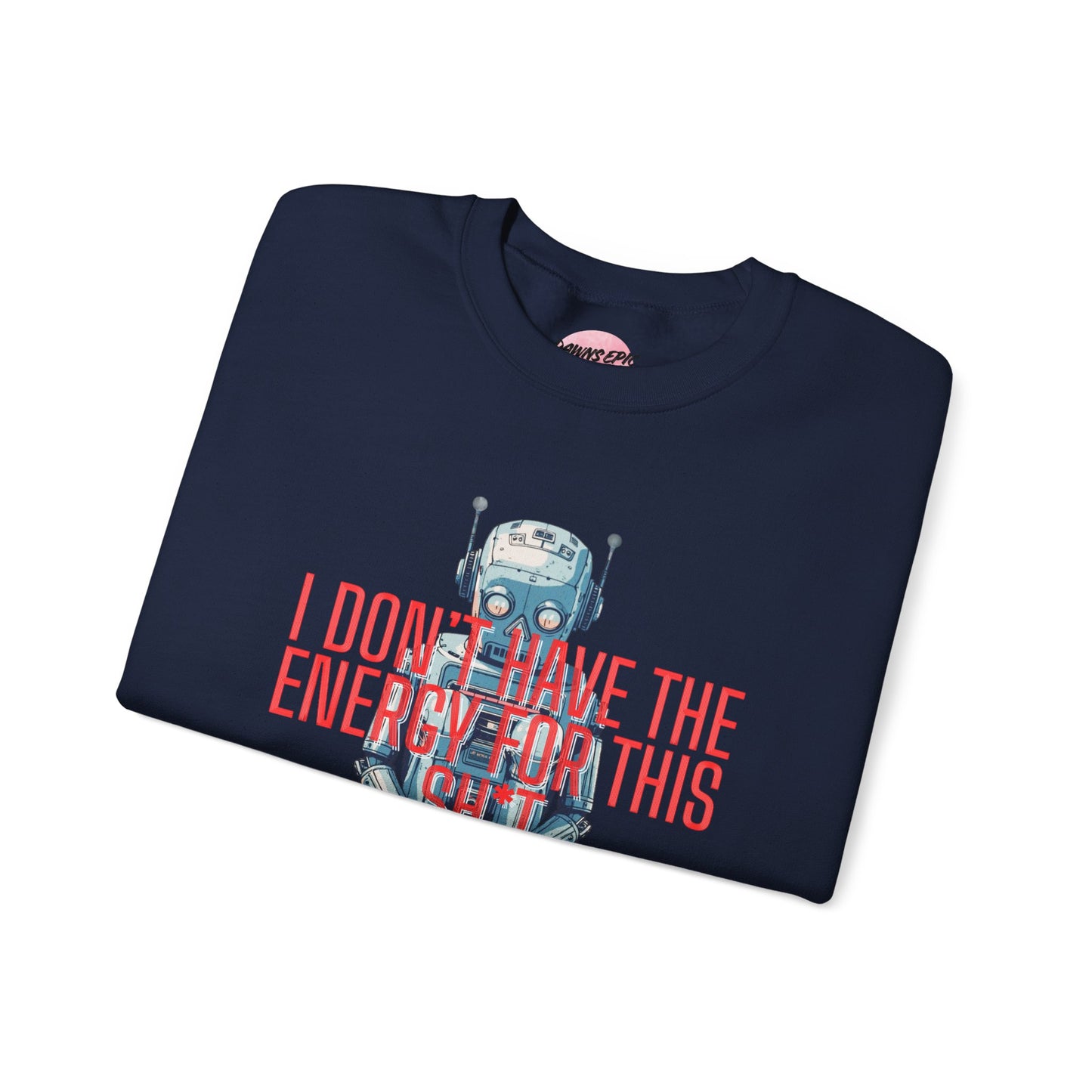 Crewneck Sweatshirt — Retro Robot ‘I Don’t Have The Energy For This Sh*t’ Graphic