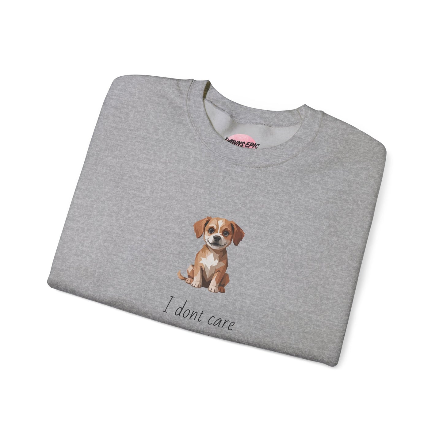 Dog Lover Sweatshirt — Cute Puppy Graphic with "I don’t care what we do, just feed me and I’ll always love you"