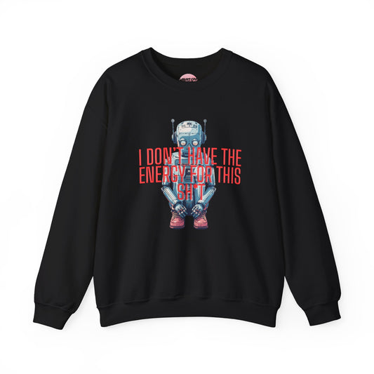 Crewneck Sweatshirt — Retro Robot ‘I Don’t Have The Energy For This Sh*t’ Graphic