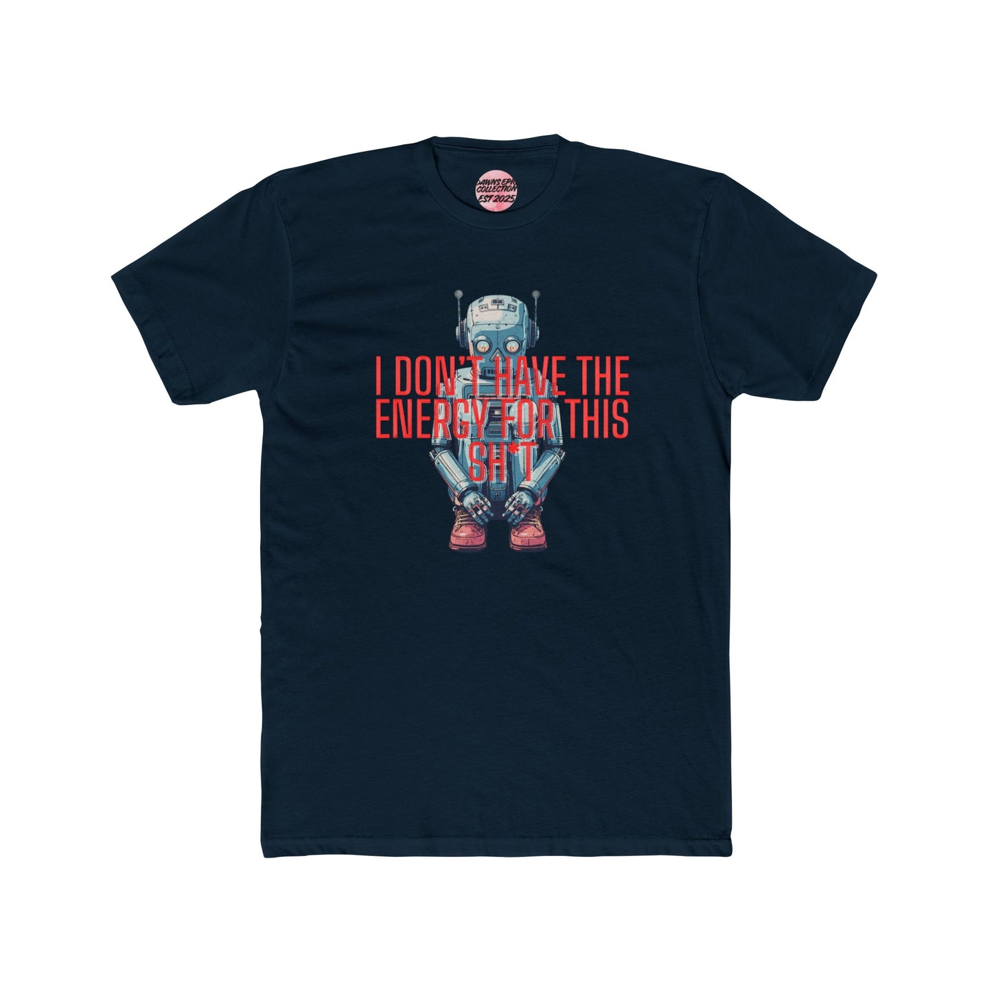 Robot Graphic Tee — “I Don’t Have The Energy For This Sh*t” Casual Tee