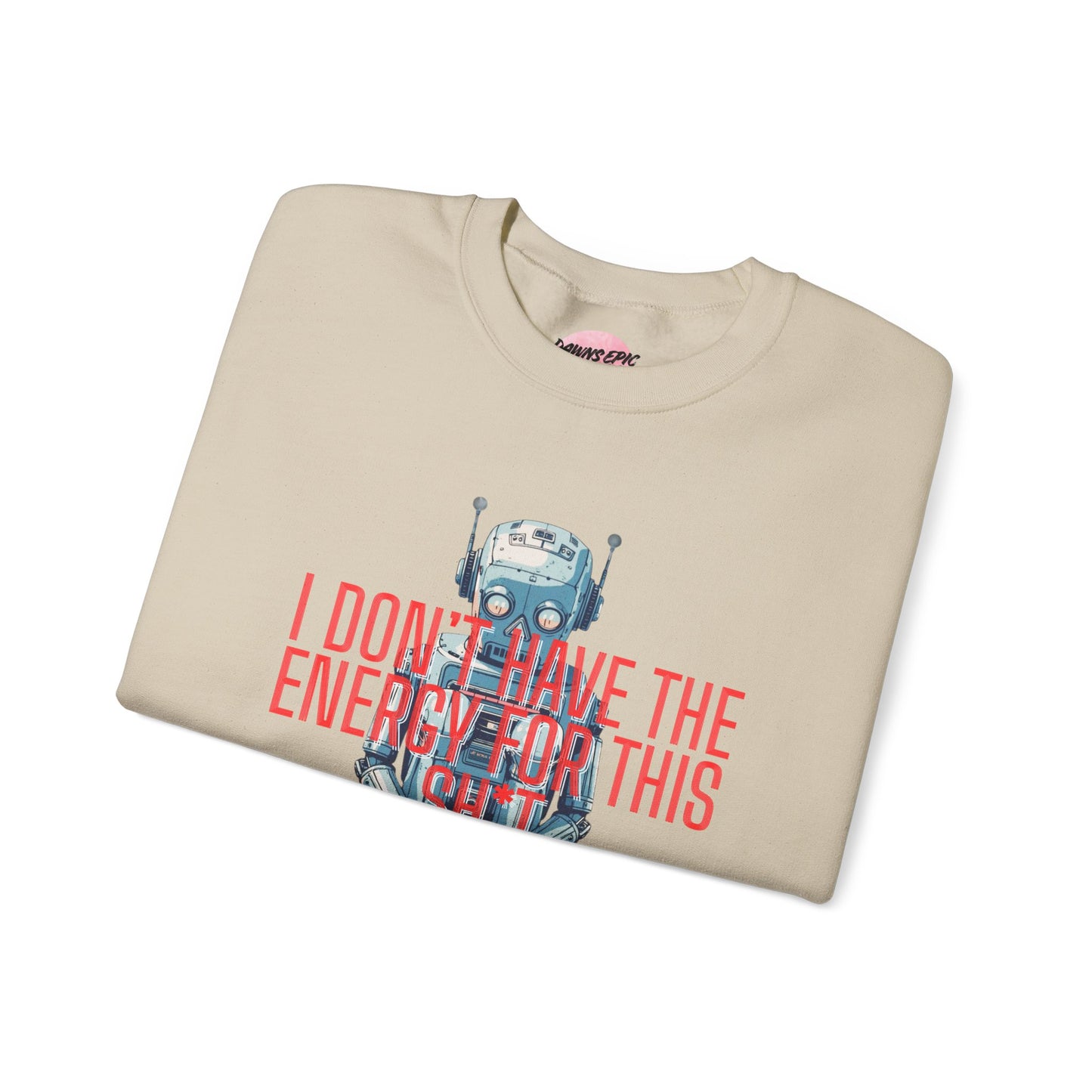 Crewneck Sweatshirt — Retro Robot ‘I Don’t Have The Energy For This Sh*t’ Graphic