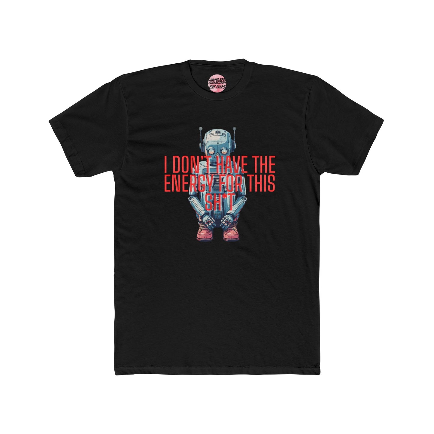 Robot Graphic Tee — “I Don’t Have The Energy For This Sh*t” Casual Tee