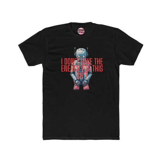 Robot Graphic Tee — “I Don’t Have The Energy For This Sh*t” Casual Tee