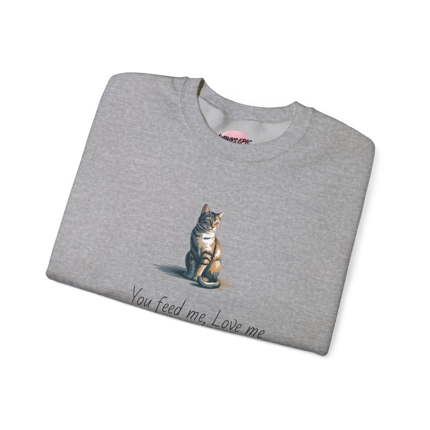 Cat Quote Sweatshirt — "You feed me, love me..." Cozy Graphic Pullover