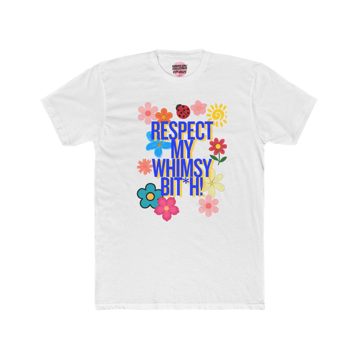 Respect My Whimsy Bit*h Floral Tee