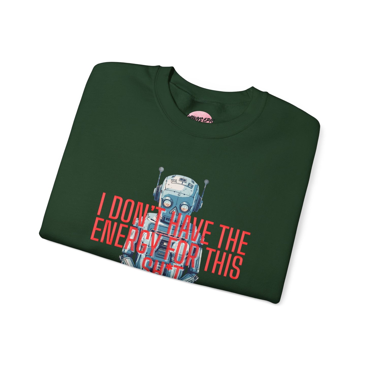 Crewneck Sweatshirt — Retro Robot ‘I Don’t Have The Energy For This Sh*t’ Graphic
