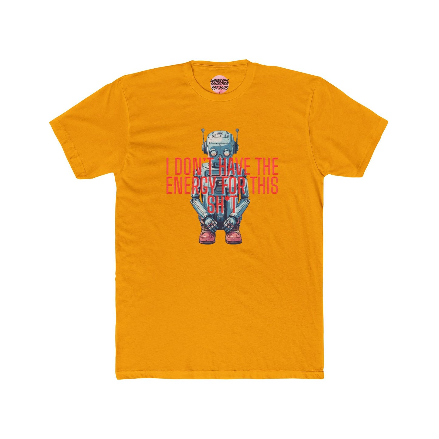 Robot Graphic Tee — “I Don’t Have The Energy For This Sh*t” Casual Tee
