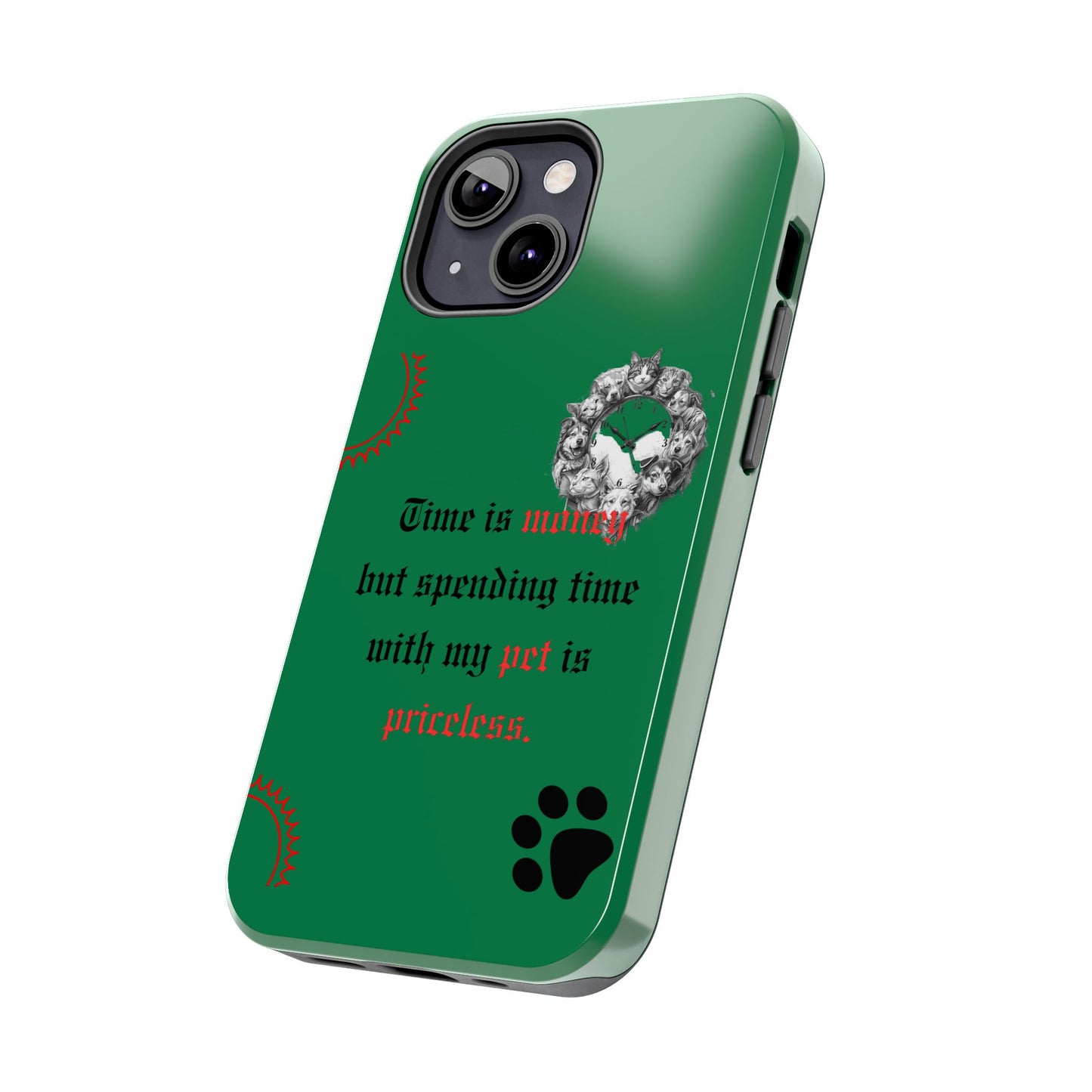 Phone Case — "Time is money but spending time with my pet is priceless" Green Pet Paw Protective Case